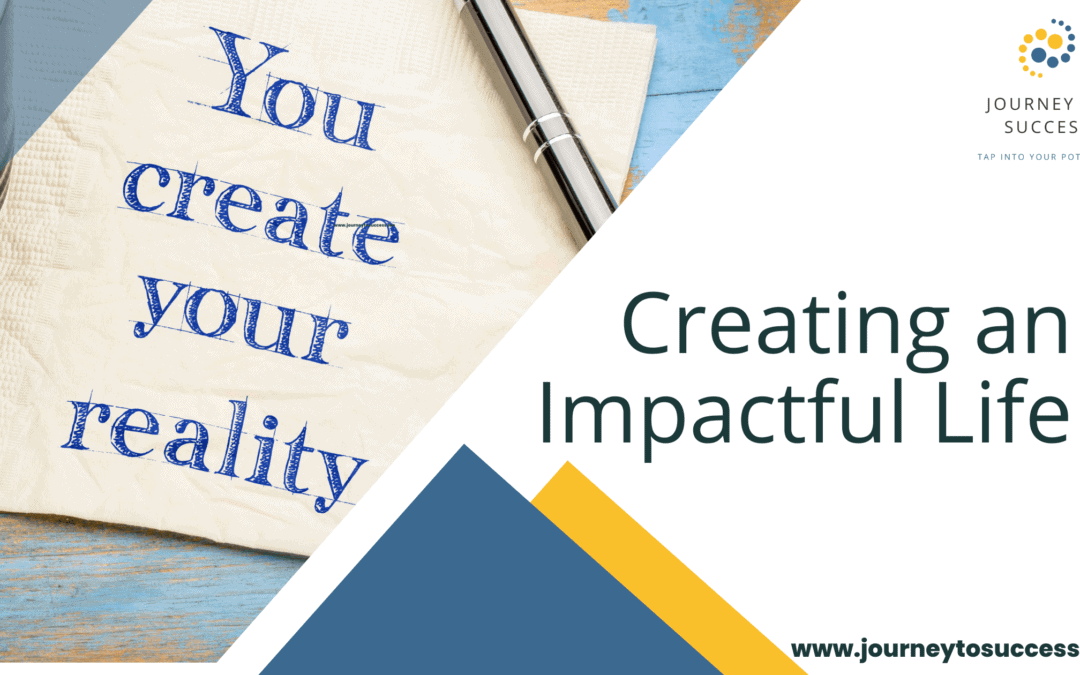 CREATING AN IMPACTFUL LIFE
