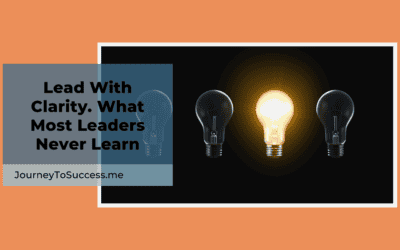 Lead With Clarity. What Most Leaders Never Learn